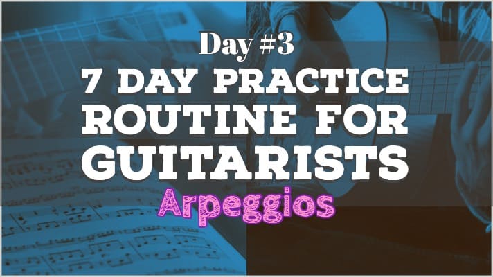 7 Day Guitar Practice Routine #3 - Arpeggios