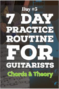 7 Day Practice Routine for Guitarists. Day 5 Chords and Theory for Guitarists.