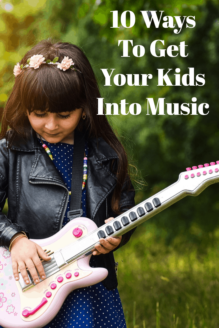 10 Ways To Get Your Kids Into Music